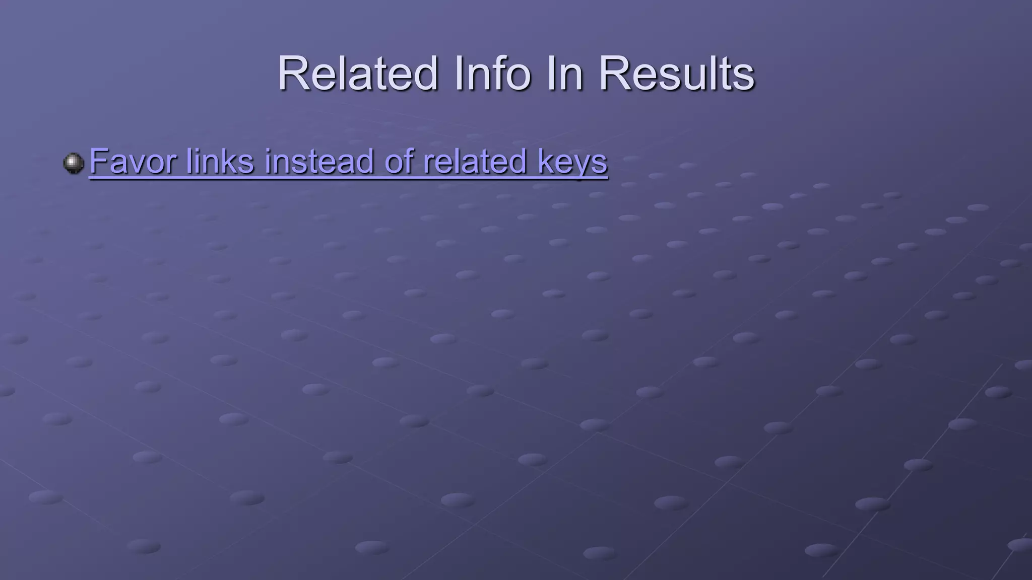 Related Info In Results
Favor links instead of related keys
 