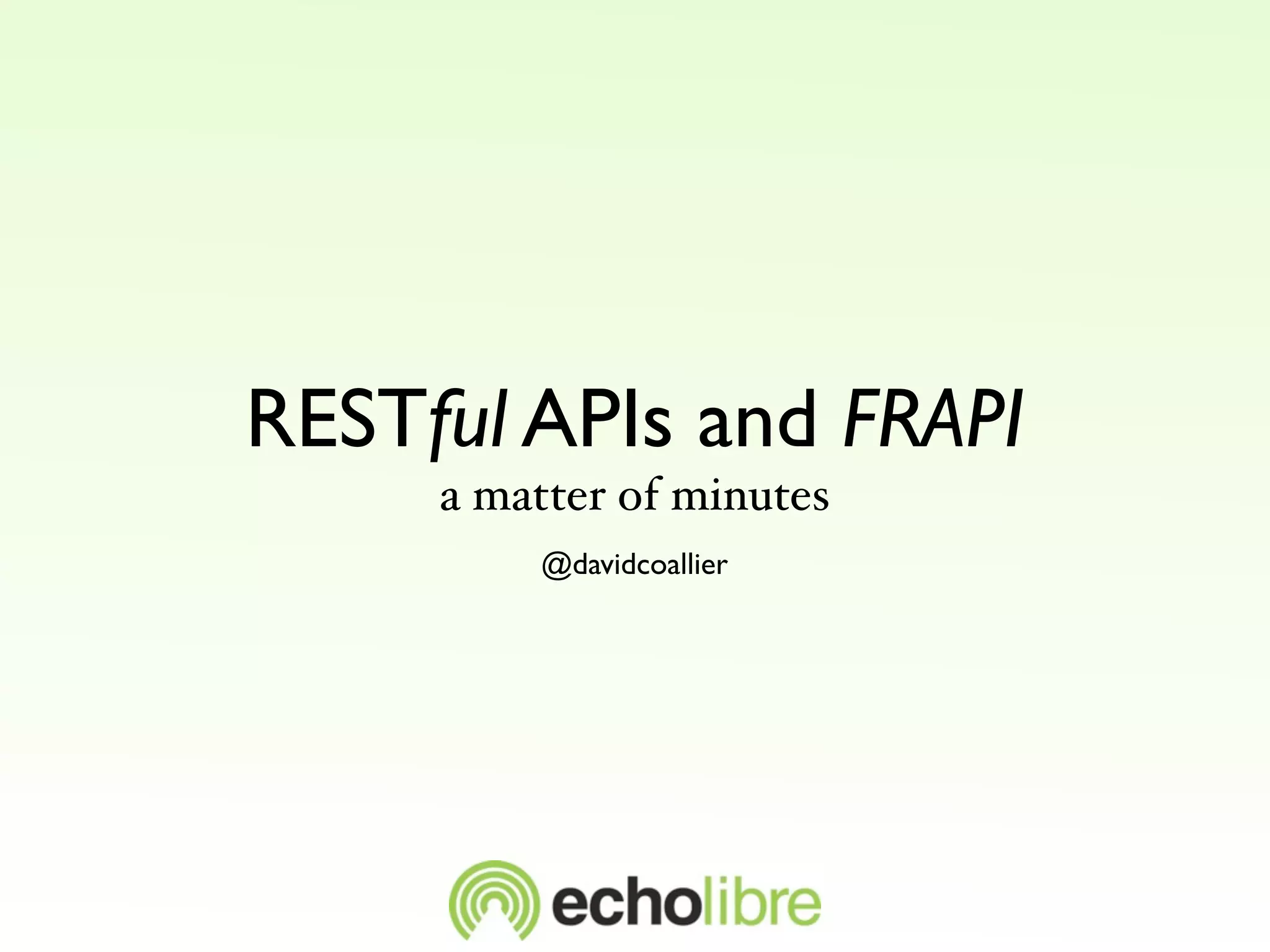 RESTful APIs and FRAPI
a matter of minutes
@davidcoallier