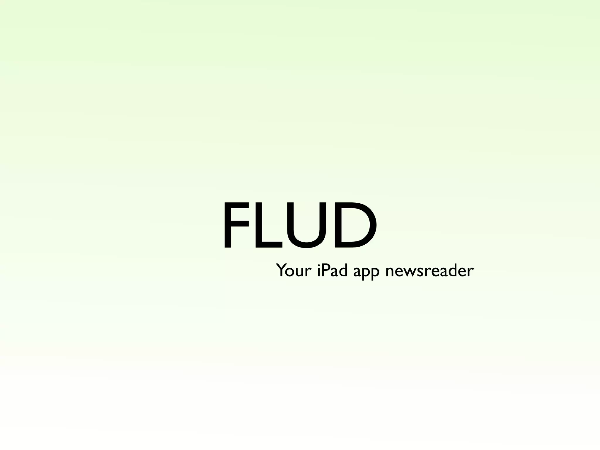 FLUD
Your iPad app newsreader