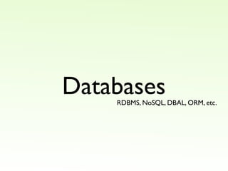 Databases
    RDBMS, NoSQL, DBAL, ORM, etc.
 