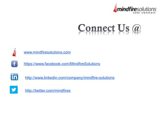 www.mindfiresolutions.com
https://www.facebook.com/MindfireSolutions
http://www.linkedin.com/company/mindfire-solutions
http://twitter.com/mindfires
 