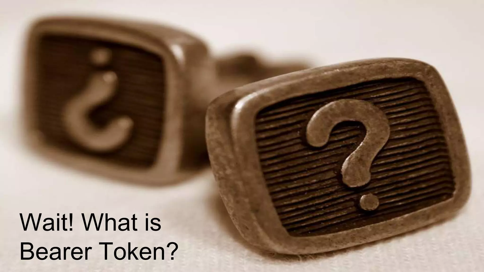 Wait! What is Bearer Token? 