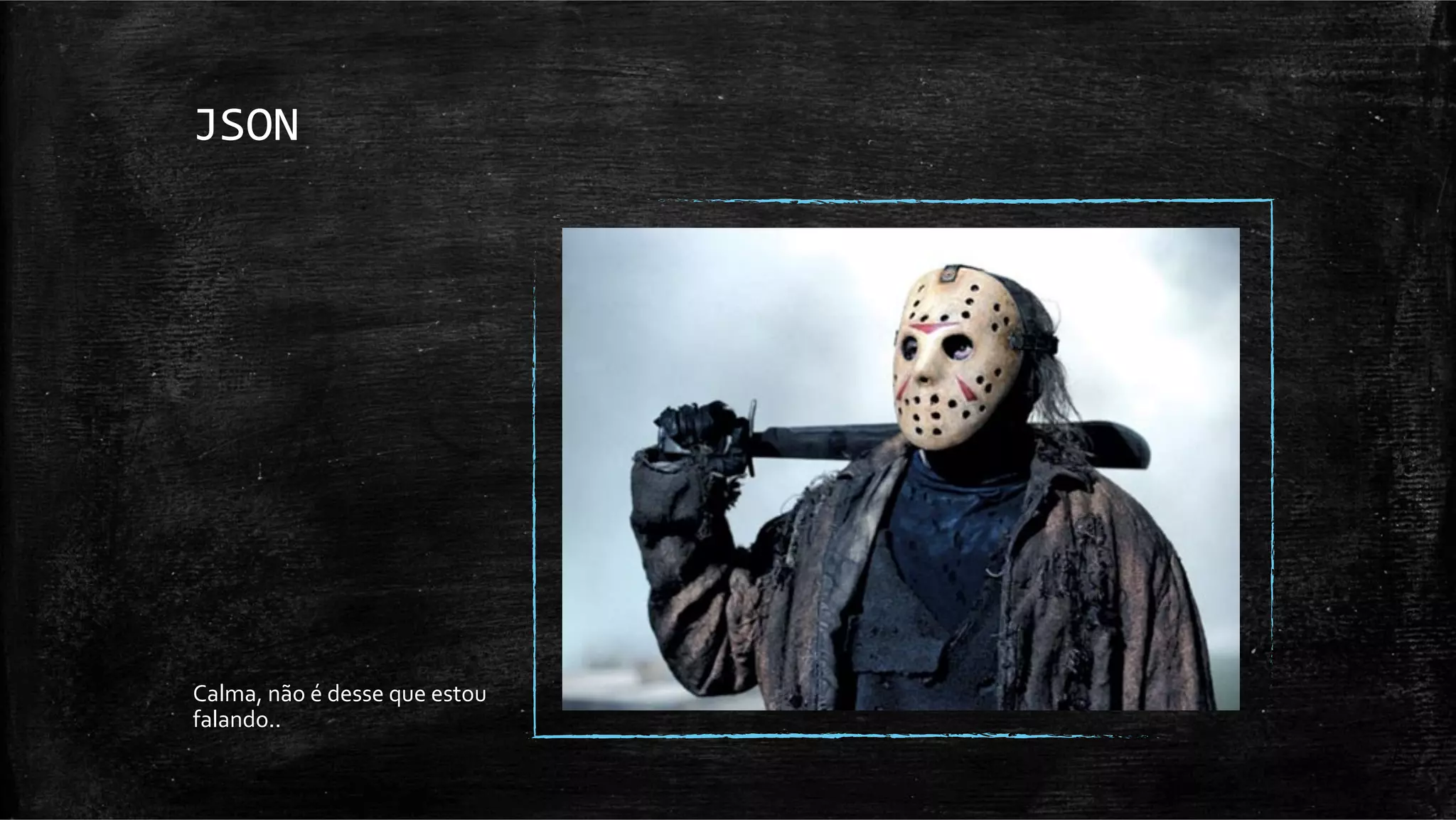 JSON	
  




Calma,	
  não	
  é	
  desse	
  que	
  estou	
  
falando..	
  
 