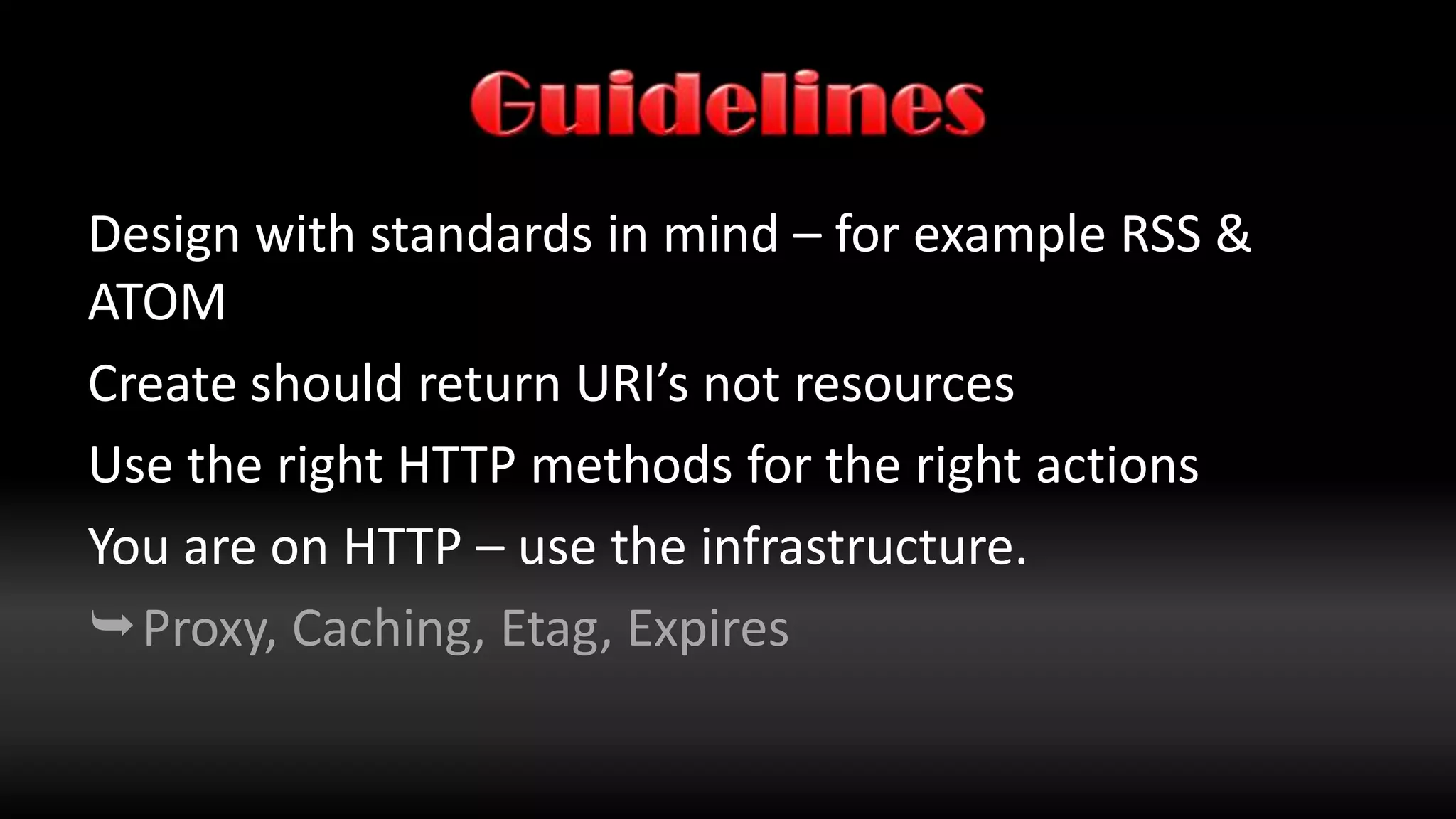 GuidelinesSupport for multiple data types or representationsFor data use XML and/or JSONPostfixes to define typeGET /brick/2/image.jpgGET /brick/2/image.png