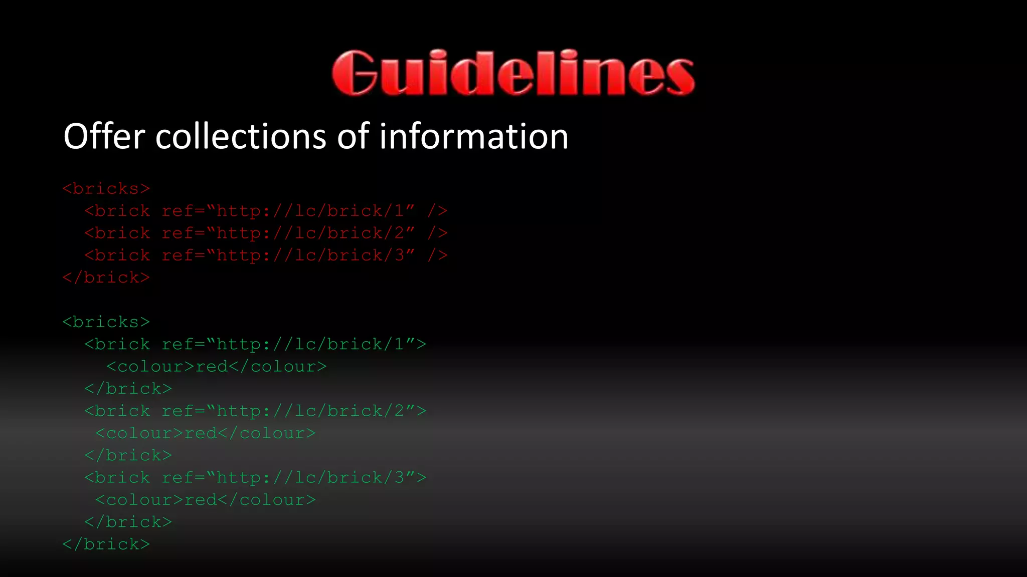 GuidelinesOffer paging<bricks self=“http://lc/bricks”> <link rel=“next” ref=“http://lc/bricks?page=20” /> …</bricks>