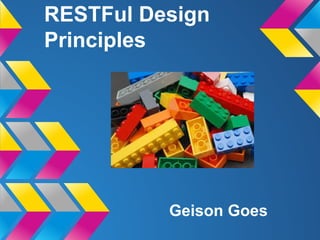 RESTFul Design
Principles
Geison Goes
 