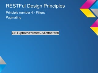 GET /photos?limit=25&offset=50
Principle number 4 - Filters
RESTFul Design Principles
Paginating
 