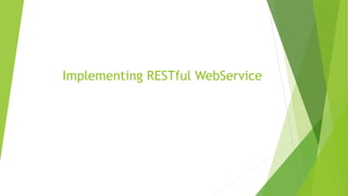 Implementing RESTful WebService
 
