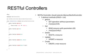 RESTful Controllers
<?php
                                                         • RESTful Controller should extends Abs...