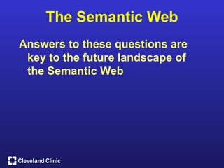 The Semantic Web
Answers to these questions are
 key to the future landscape of
 the Semantic Web
 
