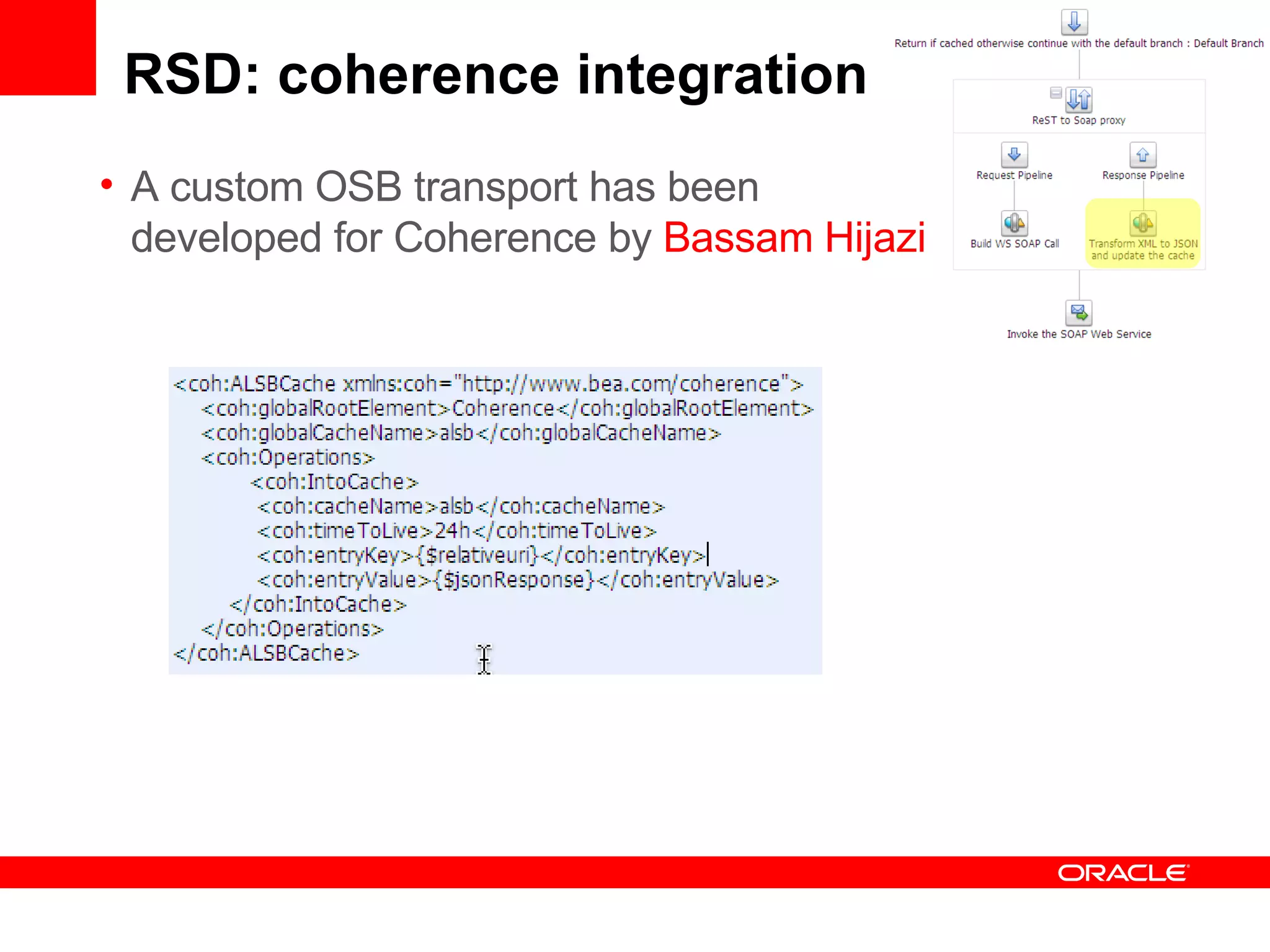 RSD: coherence integration A custom OSB transport has been developed for Coherence by  Bassam Hijazi   
