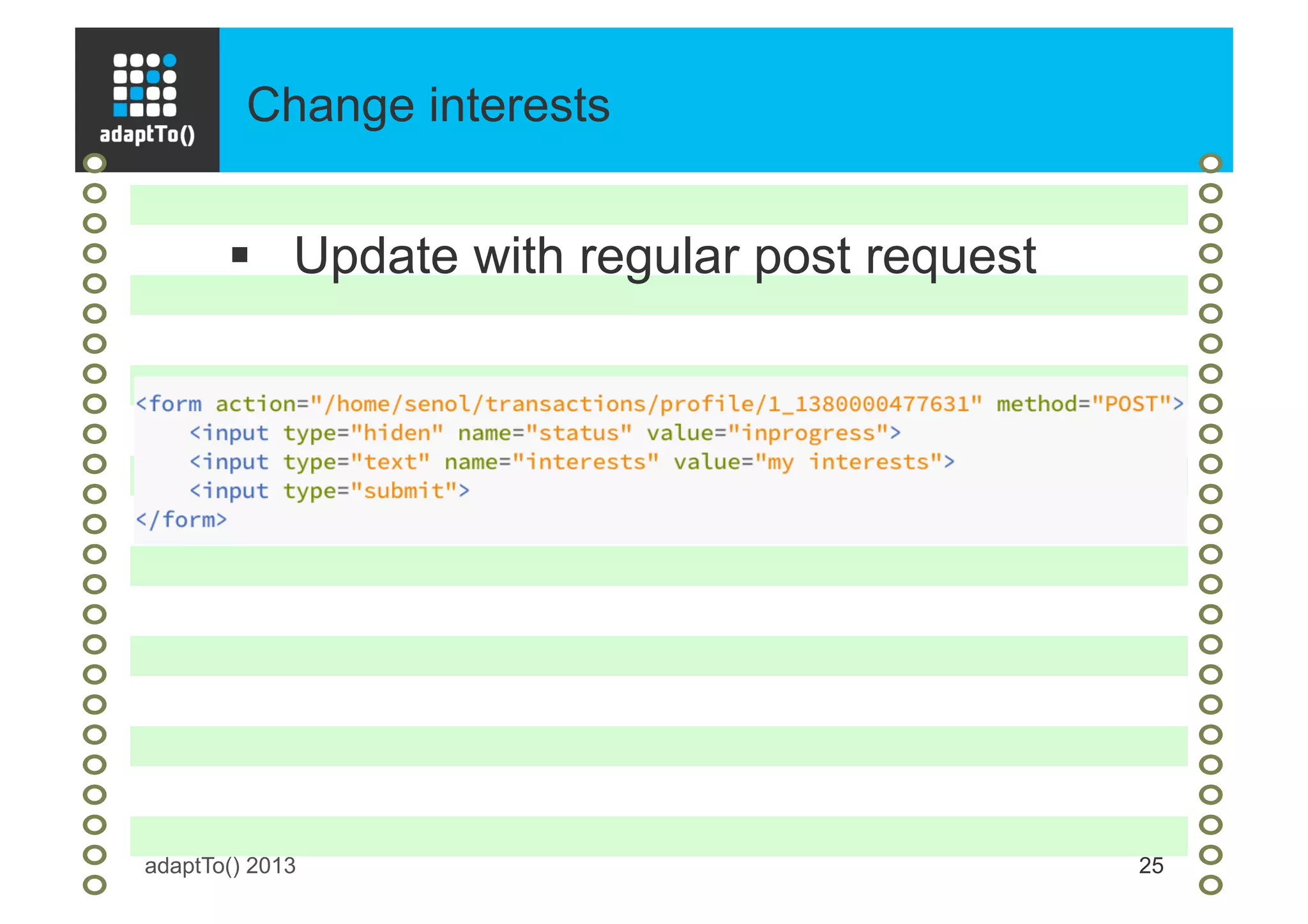 Change interests
adaptTo() 2013 25
§  Update with regular post request
 