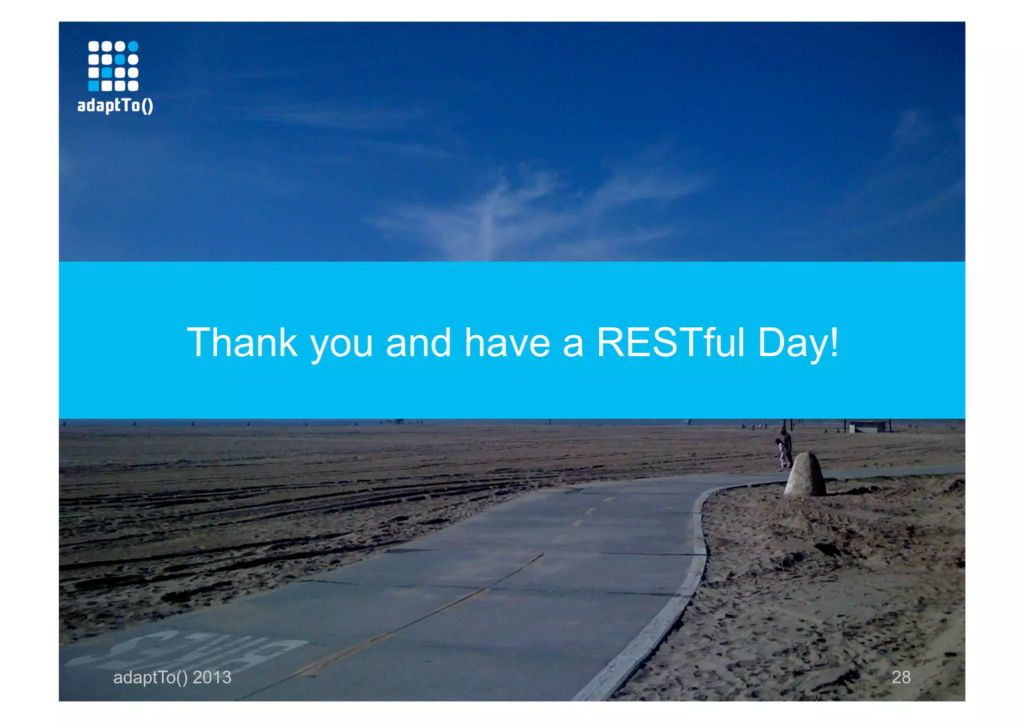 adaptTo() 2013 28
Thank you and have a RESTful Day!
 