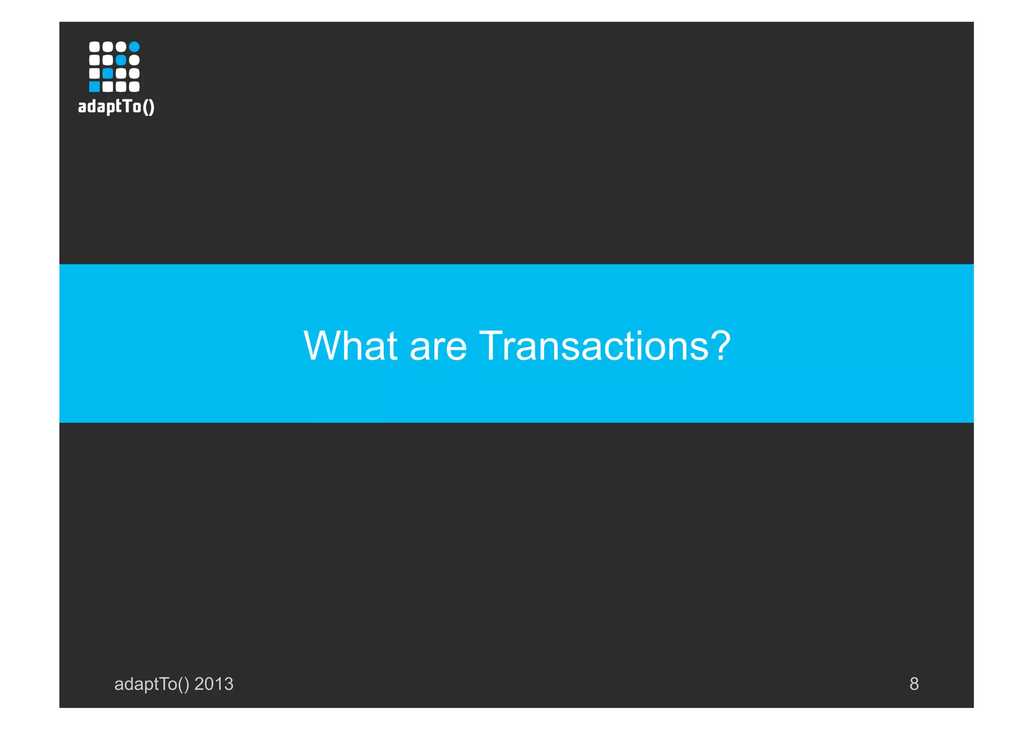 adaptTo() 2013 8
What are Transactions?
 