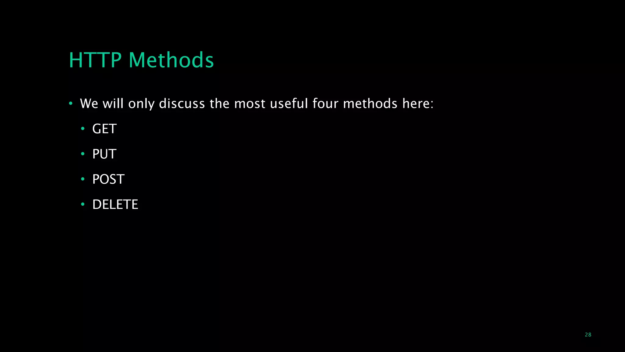 28
HTTP Methods
• We will only discuss the most useful four methods here:
• GET
• PUT
• POST
• DELETE
 