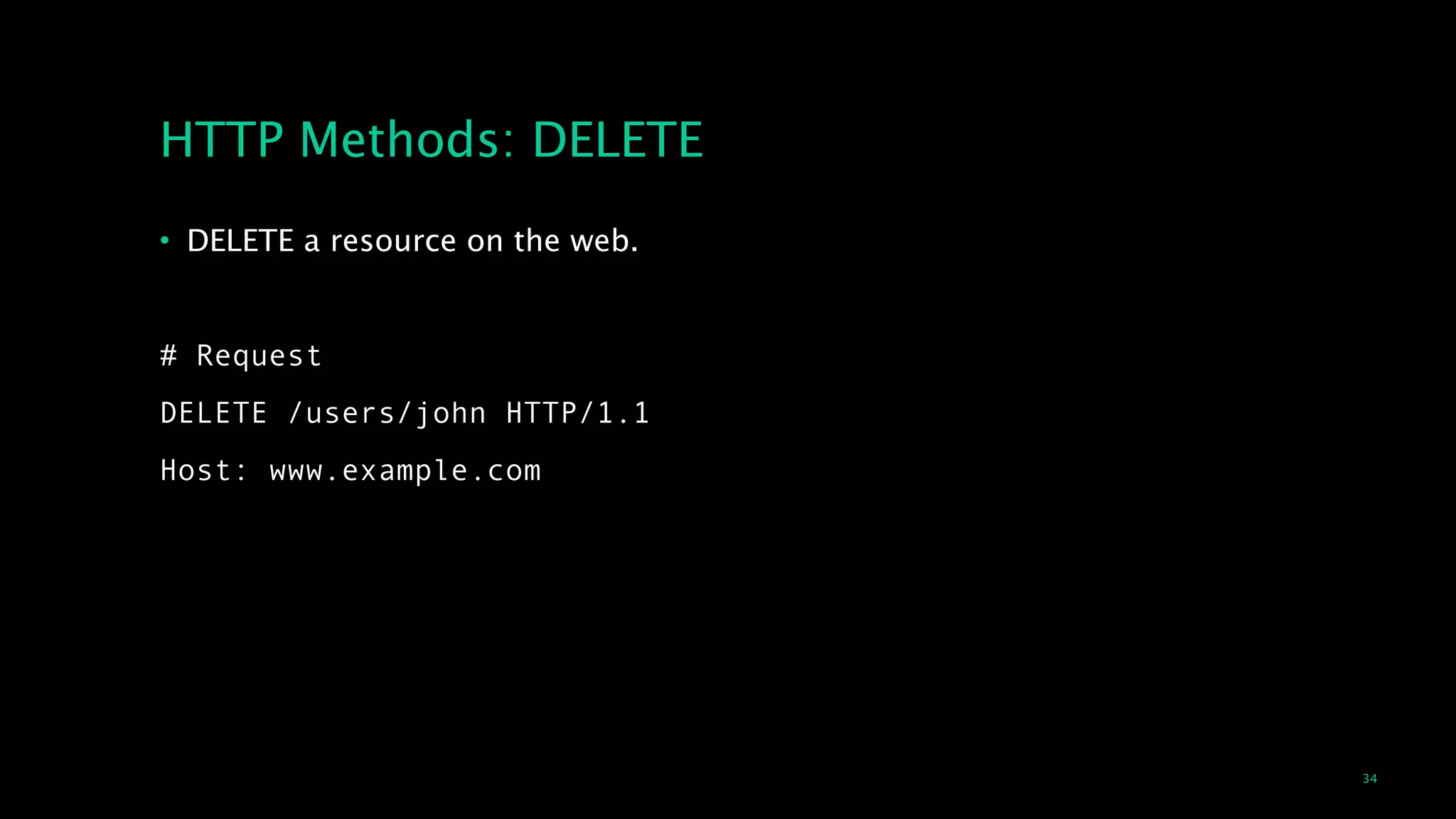 34
HTTP Methods: DELETE
• DELETE a resource on the web.
!
# Request
DELETE /users/john HTTP/1.1
Host: www.example.com
 