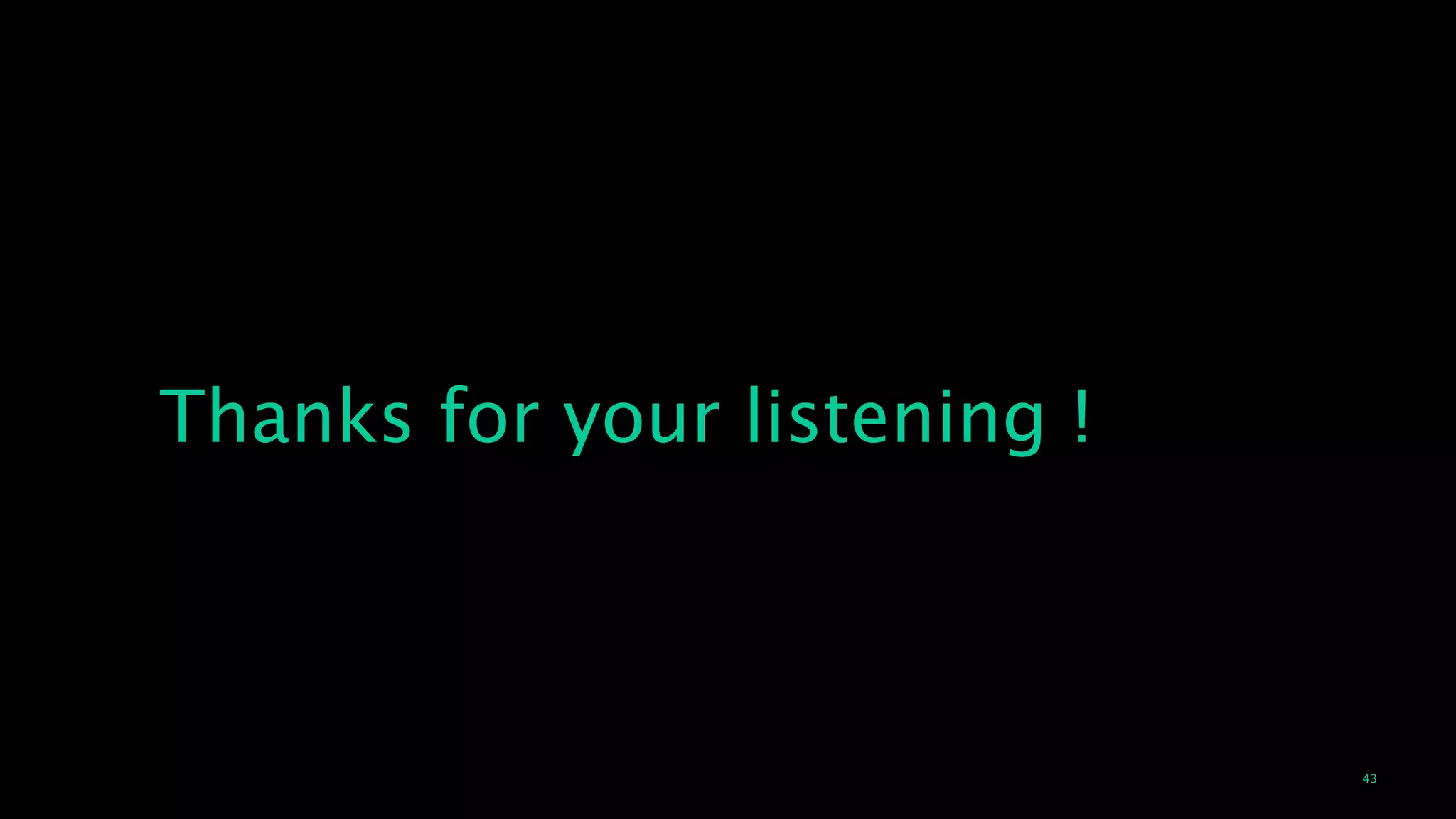 43
Thanks for your listening !
 