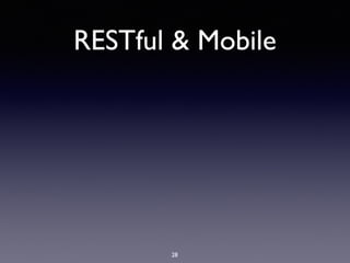 RESTful & Mobile
28
 