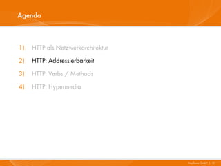 Agenda



1)   HTTP als Netzwerkarchitektur
2)   HTTP: Addressierbarkeit
3)   HTTP: Verbs / Methods
4)   HTTP: Hypermedia




                                    Mayflower GmbH I 12
 