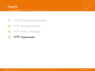 Agenda



1)   HTTP als Netzwerkarchitektur
2)   HTTP: Addressierbarkeit
3)   HTTP: Verbs / Methods
4)   HTTP: Hypermedia




                                    Mayflower GmbH I 29
 