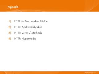 Agenda



1)   HTTP als Netzwerkarchitektur
2)   HTTP: Addressierbarkeit
3)   HTTP: Verbs / Methods
4)   HTTP: Hypermedia




                                    Mayflower GmbH I 3
 