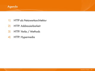 Agenda



1)   HTTP als Netzwerkarchitektur
2)   HTTP: Addressierbarkeit
3)   HTTP: Verbs / Methods
4)   HTTP: Hypermedia




                                    Mayflower GmbH I 32
 