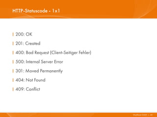 HTTP-Statuscode - 1x1



I 200: OK
I 201: Created
I 400: Bad Request (Client-Seitiger Fehler)
I 500: Internal Server Error
I 301: Moved Permanently
I 404: Not Found
I 409: Conflict




                                              Mayflower GmbH I 43
 