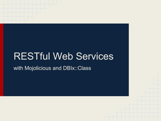 RESTful Web Services
with Mojolicious and DBIx::Class
 