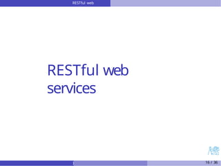 RESTful web
services
RESTful web
services
) 16 / 36
 