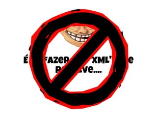 É só fazer um "XML" que
resolve....
 