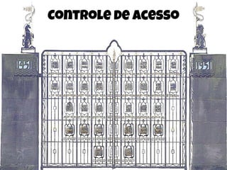 Controle de acesso
 