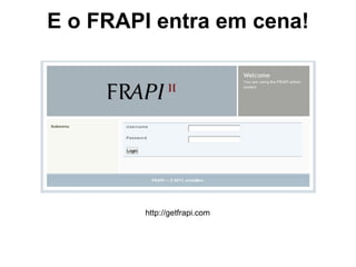 E o FRAPI entra em cena!
http://getfrapi.com
 