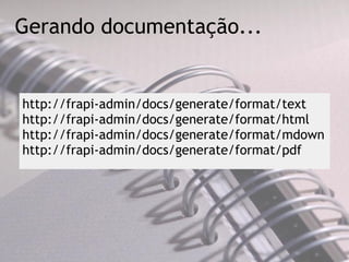 Gerando documentação...
http://frapi-admin/docs/generate/format/text
http://frapi-admin/docs/generate/format/html
http://frapi-admin/docs/generate/format/mdown
http://frapi-admin/docs/generate/format/pdf
 