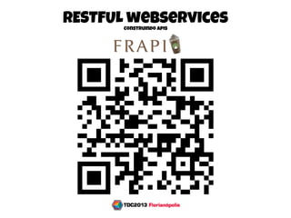 RESTFUL webservicesConstruindo Apis
http://bit.ly/ZhgkiB
 