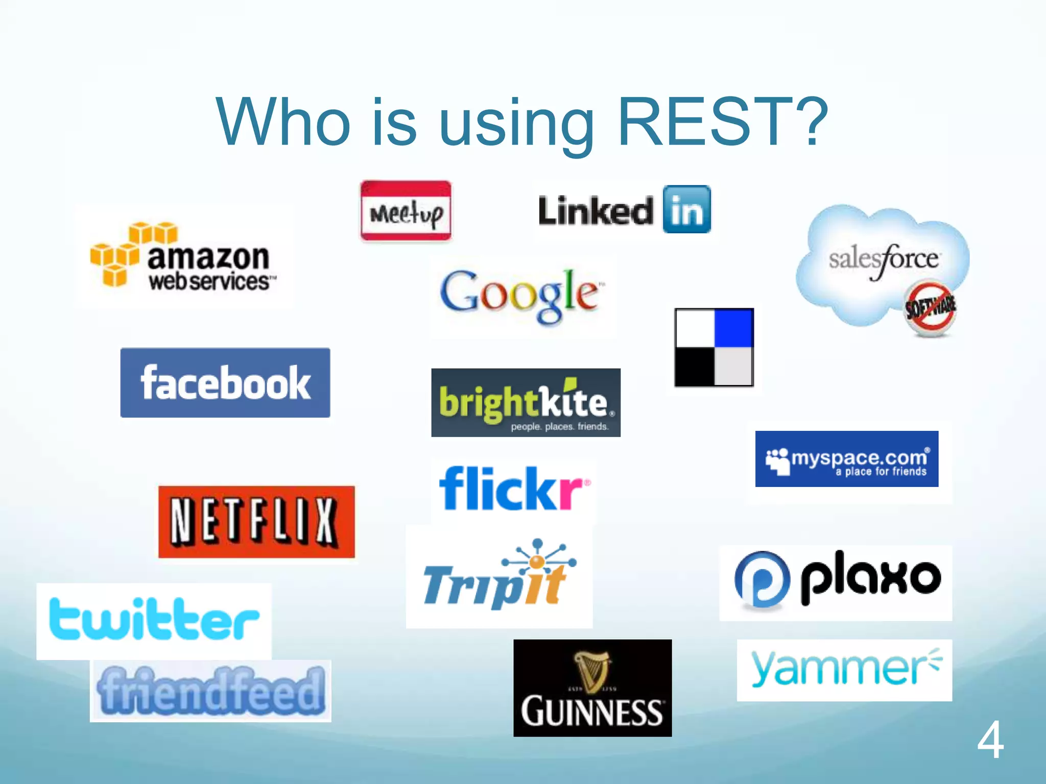 Who is using REST?




                     4
 