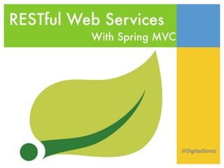 RESTful Web Services
With Spring MVC
@DigitalSonic
 
