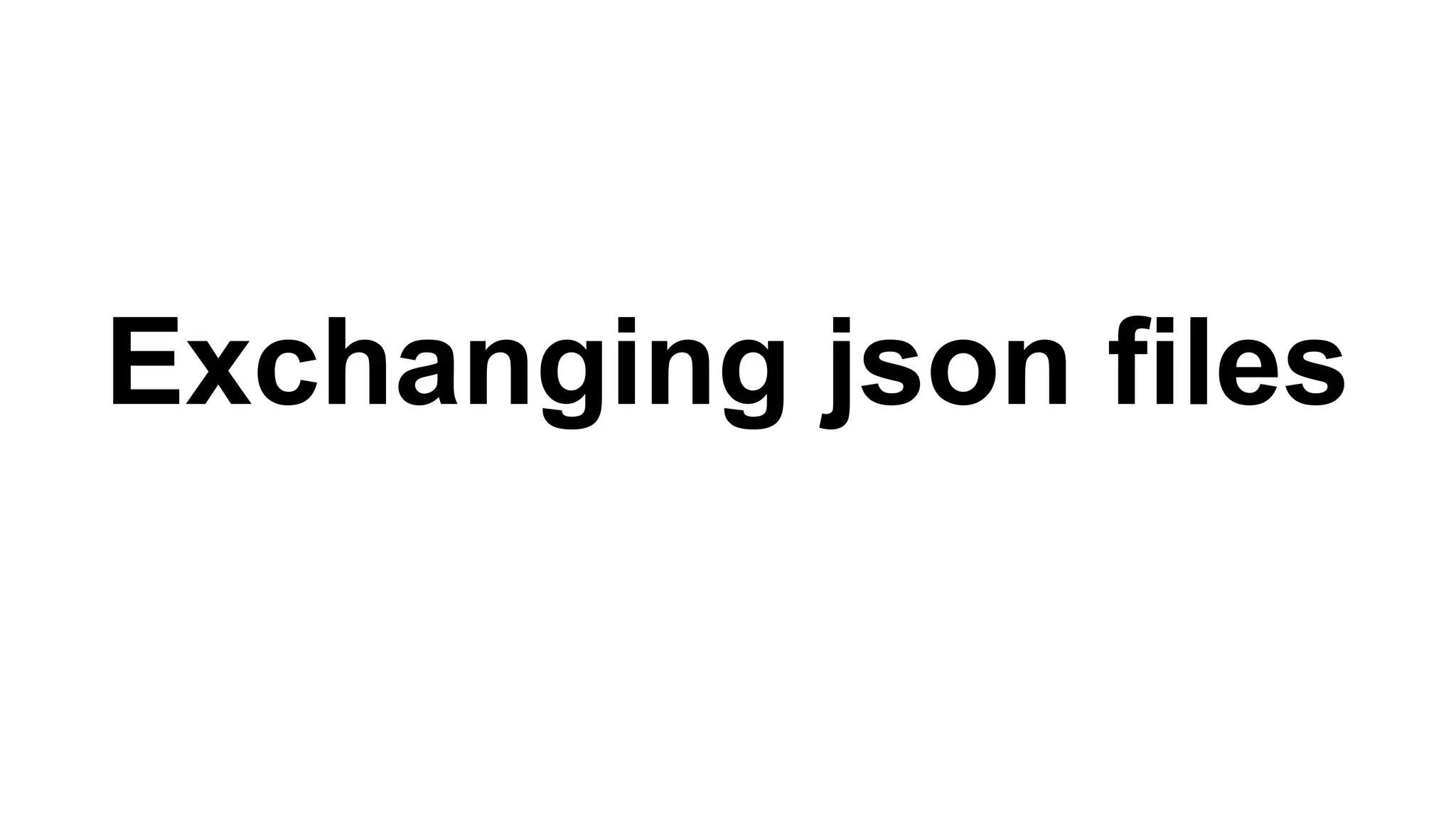 Exchanging json files 
 