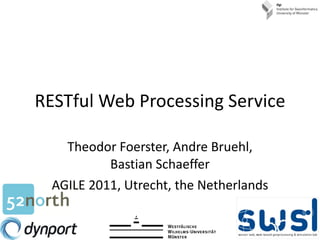 RESTful Web Processing Service Theodor Foerster, Andre Bruehl, Bastian Schaeffer AGILE 2011, Utrecht, the Netherlands 