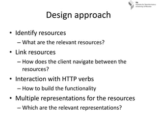 Design approach <ul><li>Identify resources </li></ul><ul><ul><li>What are the relevant resources? </li></ul></ul><ul><li>L...