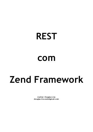 REST
com
Zend Framework
Author: Douglas Lira
douglas.lira.web@gmail.com
 