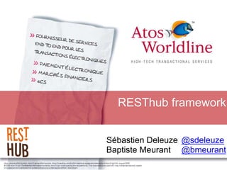 RESThub framework
Sébastien Deleuze
Baptiste Meurant
@sdeleuze
@bmeurant
 