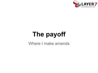 The payoff
Where I make amends
 