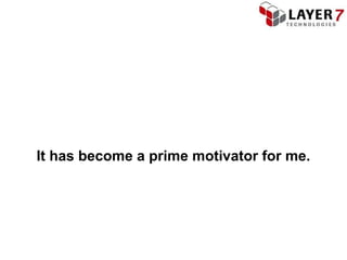 It has become a prime motivator for me.
 