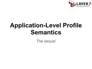 Application-Level Profile
       Semantics
         The sequel
 