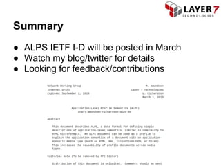 Summary
● ALPS IETF I-D will be posted in March
● Watch my blog/twitter for details
● Looking for feedback/contributions
 