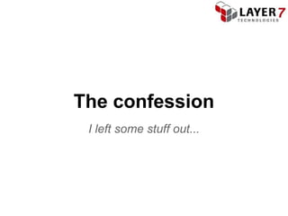 The confession
 I left some stuff out...
 