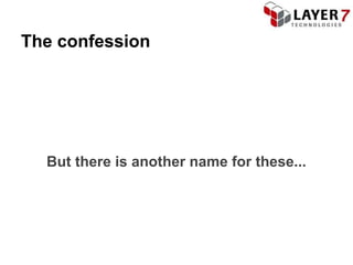 The confession




  But there is another name for these...
 