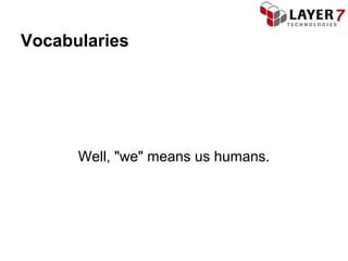 Vocabularies




      Well, "we" means us humans.
 