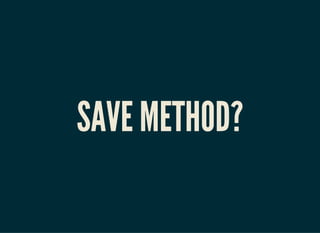 SAVE METHOD?
 