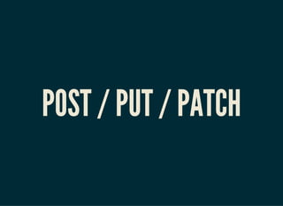 POST / PUT / PATCH
 
